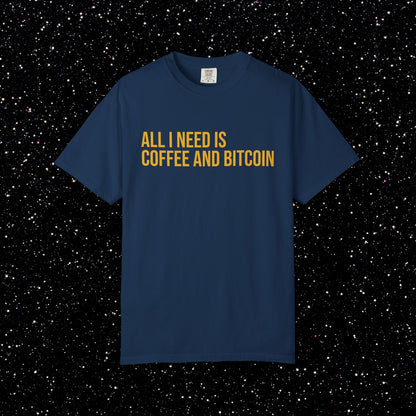 All I Need Is Coffee and Bitcoin Tee