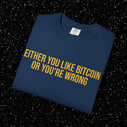 Either You Like Bitcoin Or You're Wrong Tee