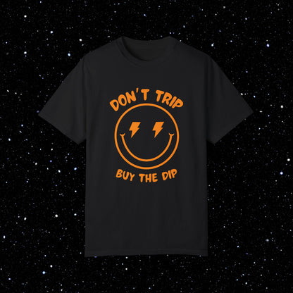 Don’t Trip Buy the Dip - Comfort Colors Tee Shirt