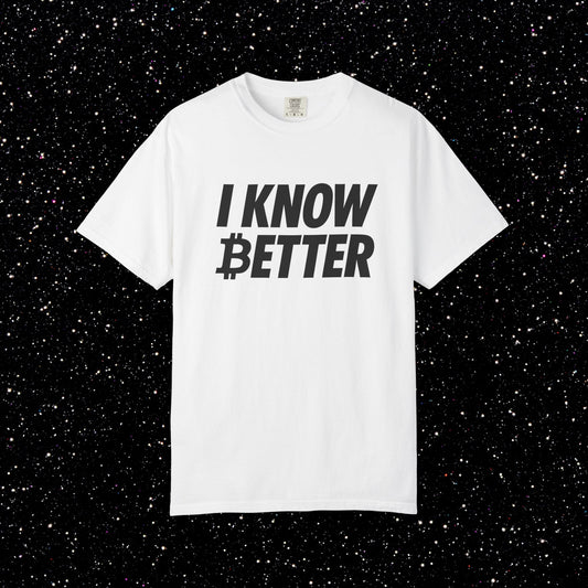 I Know Better Bitcoin Tee