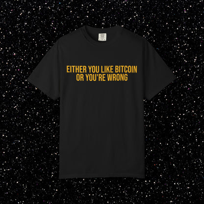 Either You Like Bitcoin Or You're Wrong Tee