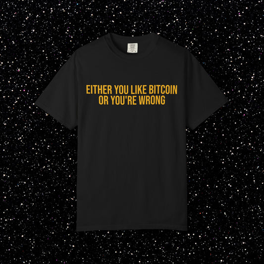 Either You Like Bitcoin Or You're Wrong Tee