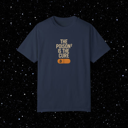 The Poison² is the Cure - Bitcoin Comfort Colors Tee Shirt