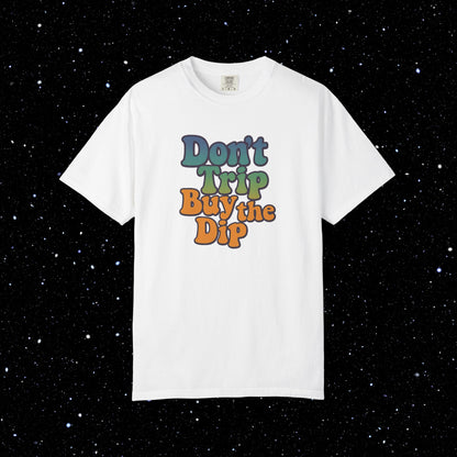 Don't Trip Buy the Dip - Groovy Font Tee Shirt