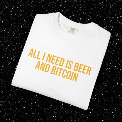 All I Need Is Beer and Bitcoin Tee