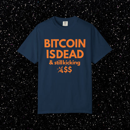 Bitcoin Is Dead & Still Kicking Tee