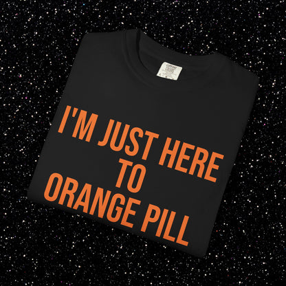 I'm Just Here to Orange Pill Bitcoin Tee