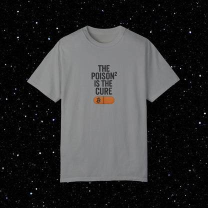 The Poison² is the Cure - Bitcoin Comfort Colors Tee Shirt