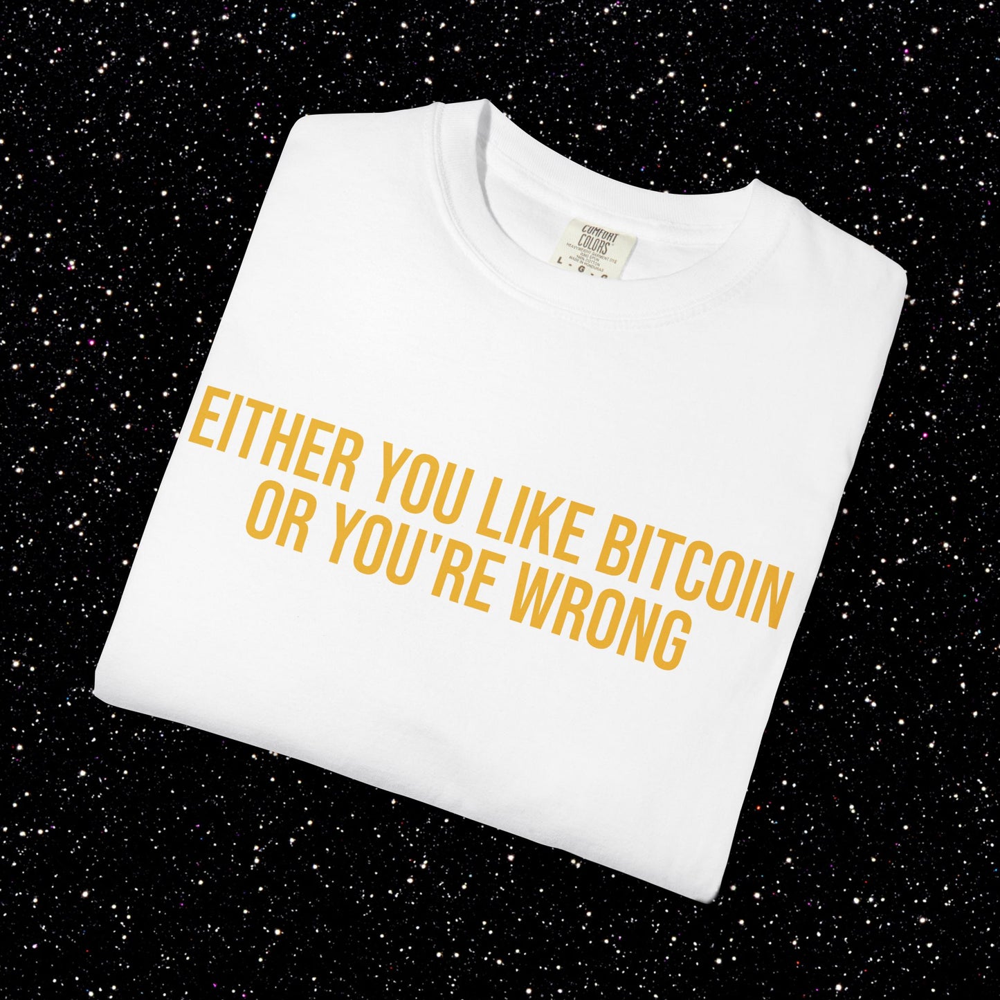 Either You Like Bitcoin Or You're Wrong Tee
