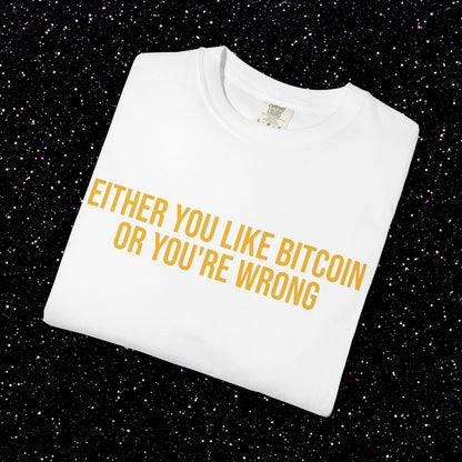 Either You Like Bitcoin Or You're Wrong Tee