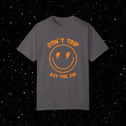 Don’t Trip Buy the Dip - Comfort Colors Tee Shirt