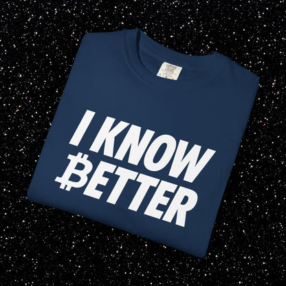 I Know Better Bitcoin Tee