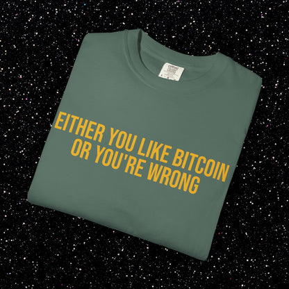 Either You Like Bitcoin Or You're Wrong Tee
