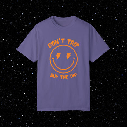 Don’t Trip Buy the Dip - Comfort Colors Tee Shirt