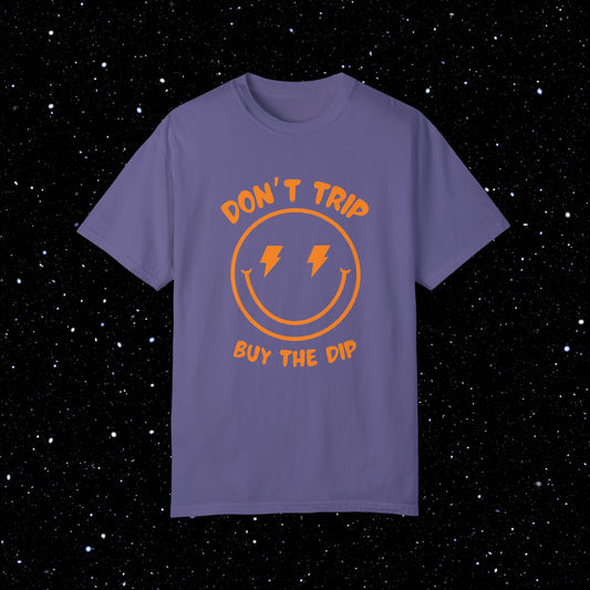 Don’t Trip Buy the Dip - Comfort Colors Tee Shirt