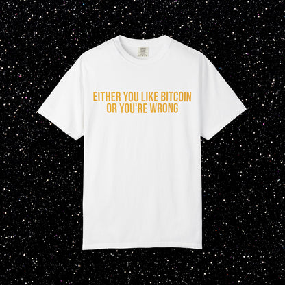 Either You Like Bitcoin Or You're Wrong Tee