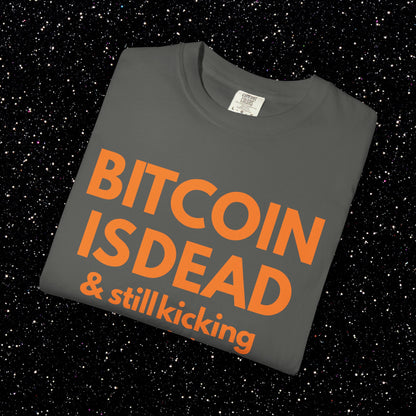 Bitcoin Is Dead & Still Kicking Tee