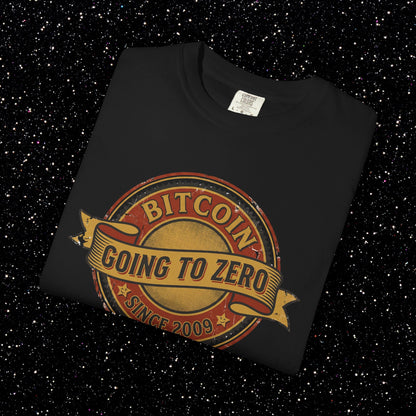 Bitcoin Going to Zero Since 2009 T-Shirt | Crypto Irony Shirt