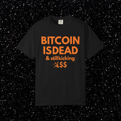 Bitcoin Is Dead & Still Kicking Tee