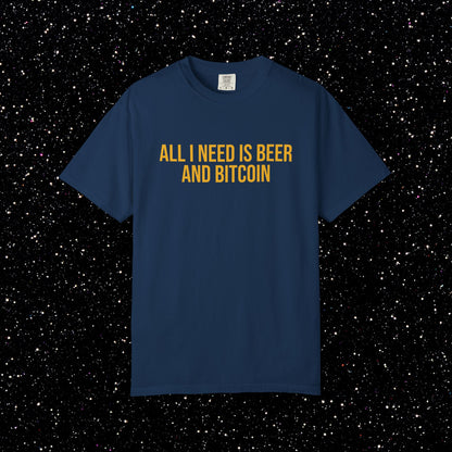 All I Need Is Beer and Bitcoin Tee