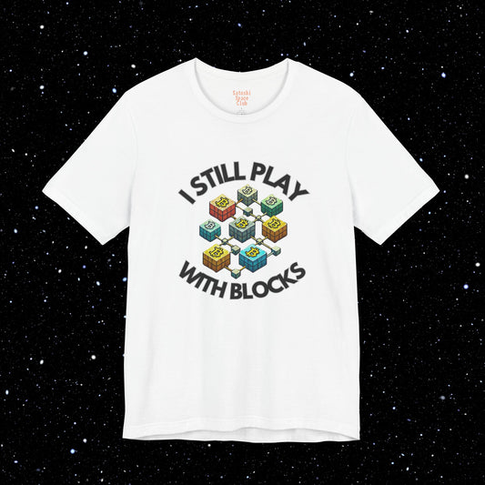 I Still Play With Blocks Bitcoin Tee Shirt