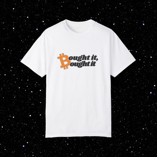 "Bought It, Bought It" - Bitcoin Comfort Colors Tee Shirt