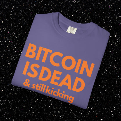 Bitcoin Is Dead & Still Kicking Tee