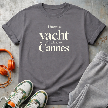 I Have a Yacht I'm Taking to Cannes T-Shirt