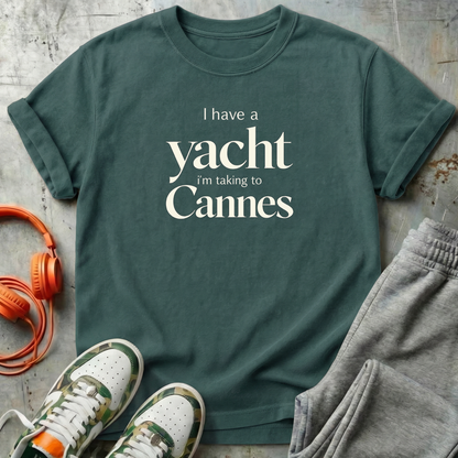 I Have a Yacht I'm Taking to Cannes T-Shirt