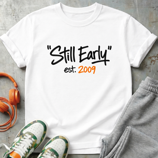 "Still Early" est. 2009