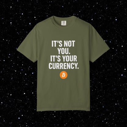 It's Not You - It's Your Currency Bitcoin Tee