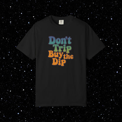 Don't Trip Buy the Dip - Groovy Font Tee Shirt