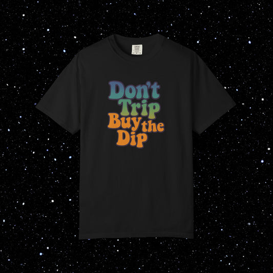 Don't Trip Buy the Dip - Groovy Font Tee Shirt