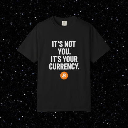 It's Not You - It's Your Currency Bitcoin Tee
