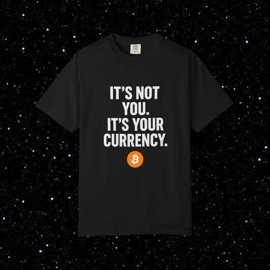 It's Not You - It's Your Currency Bitcoin Tee