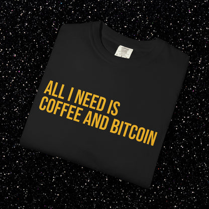 All I Need Is Coffee and Bitcoin Tee