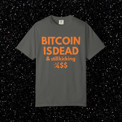 Bitcoin Is Dead & Still Kicking Tee