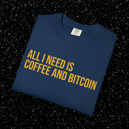 All I Need Is Coffee and Bitcoin Tee