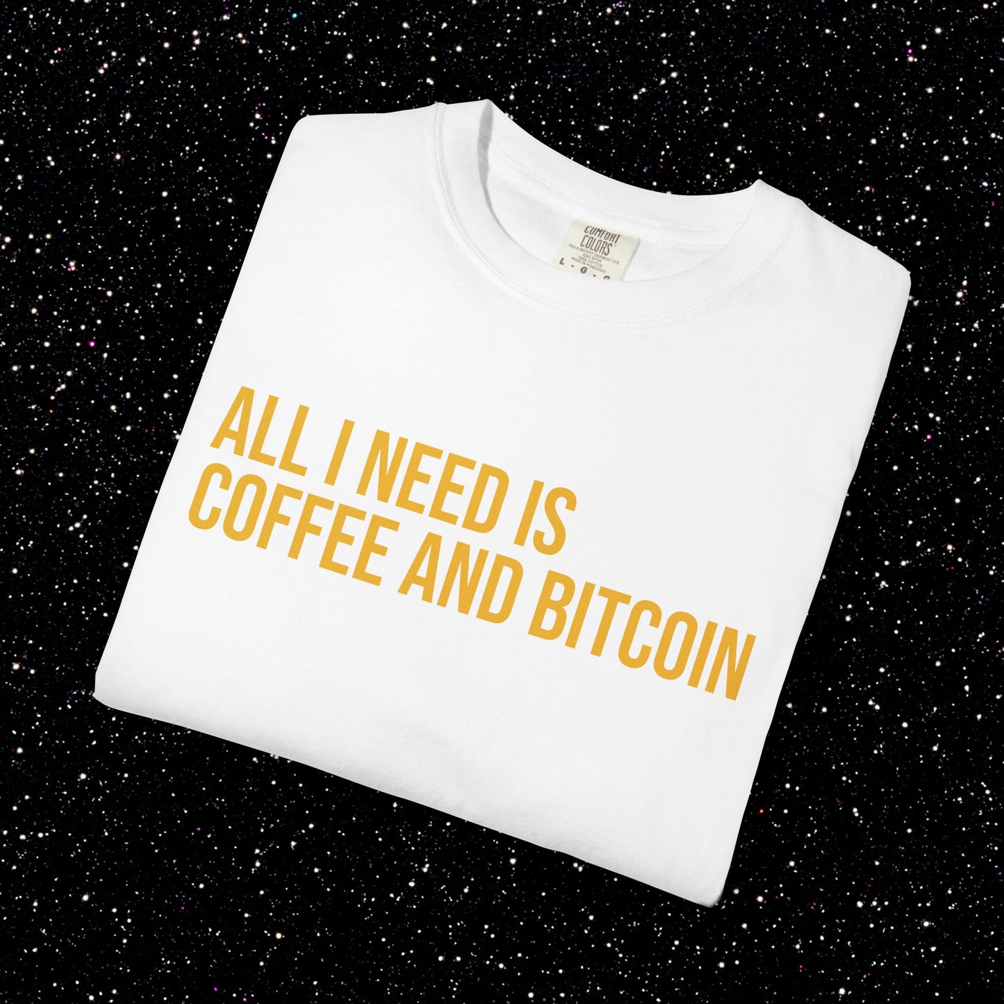All I Need Is Coffee and Bitcoin Tee
