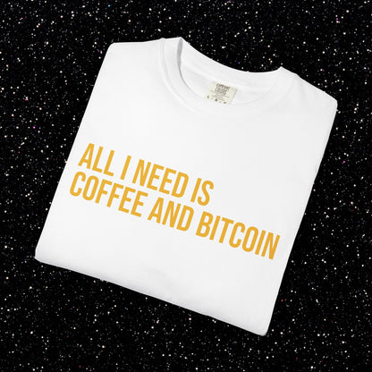 All I Need Is Coffee and Bitcoin Tee