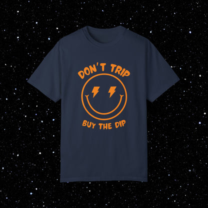 Don’t Trip Buy the Dip - Comfort Colors Tee Shirt