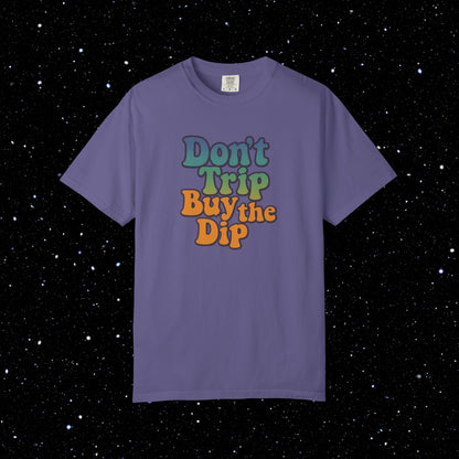 Don't Trip Buy the Dip - Groovy Font Tee Shirt