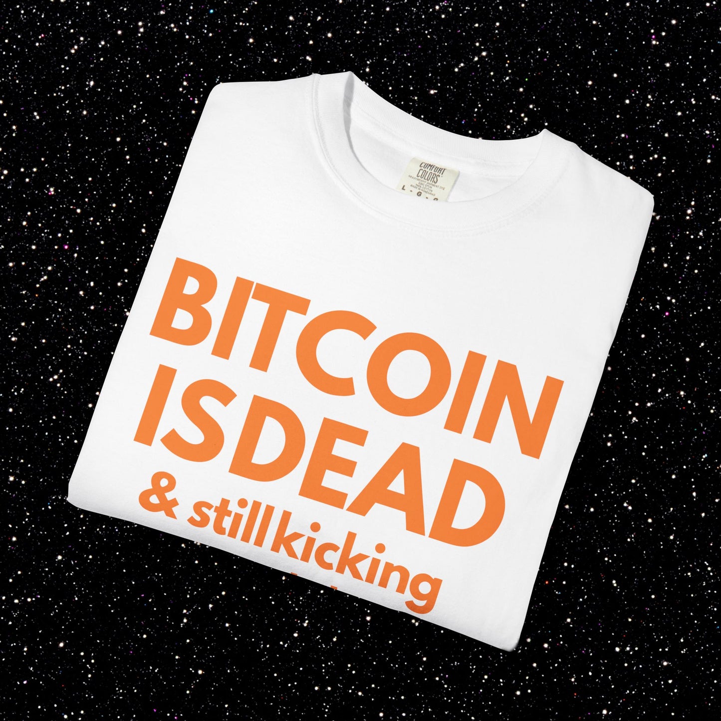 Bitcoin Is Dead & Still Kicking Tee