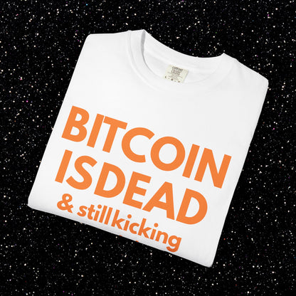 Bitcoin Is Dead & Still Kicking Tee