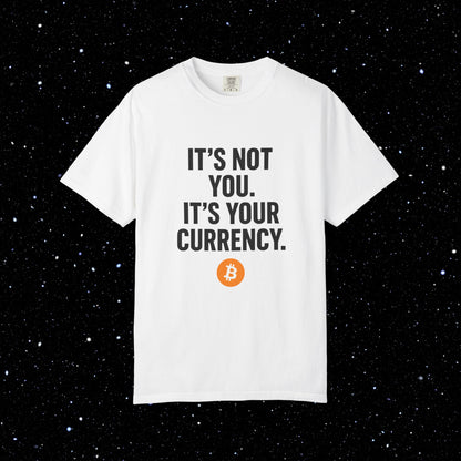 It's Not You - It's Your Currency Bitcoin Tee