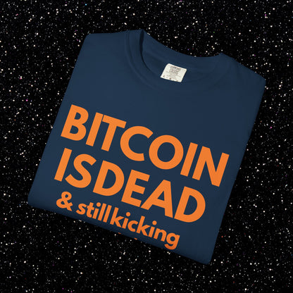 Bitcoin Is Dead & Still Kicking Tee