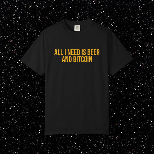 All I Need Is Beer and Bitcoin Tee