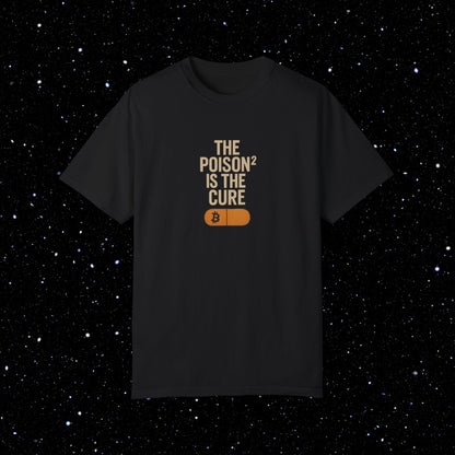 The Poison² is the Cure - Bitcoin Comfort Colors Tee Shirt