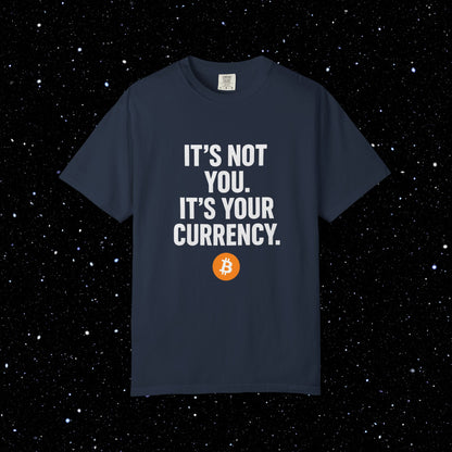 It's Not You - It's Your Currency Bitcoin Tee