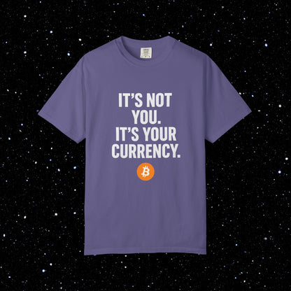 It's Not You - It's Your Currency Bitcoin Tee